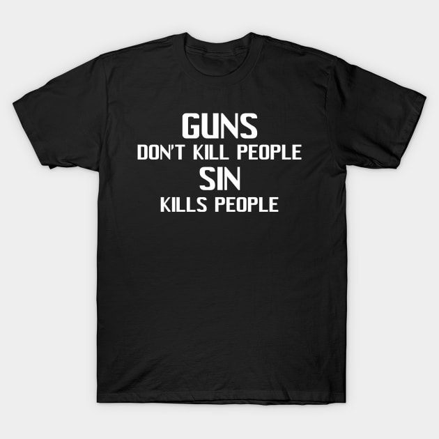 Guns Don't Kill People Sin Kill People T-Shirt by CalledandChosenApparel